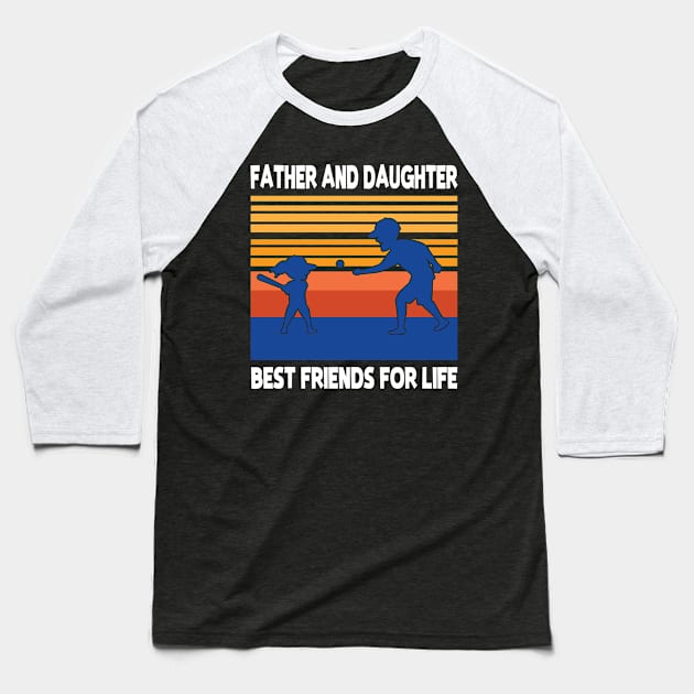 Father Daughter Playing Baseball Together Best Friends For Life Happy Father Mother Day Baseball T-Shirt by joandraelliot